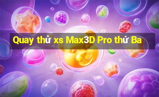 Quay thử xs Max3D Pro thứ Ba