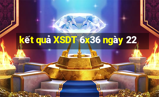 kết quả XSDT 6x36 ngày 22