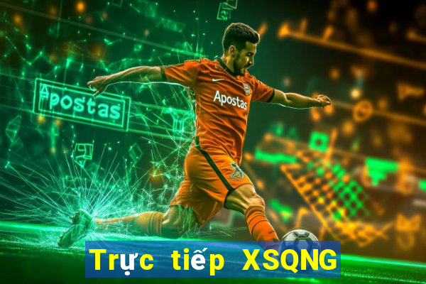 Trực tiếp XSQNG ngày 25