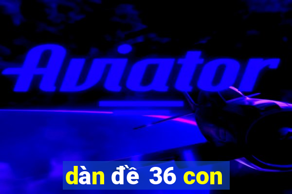 dàn đề 36 con