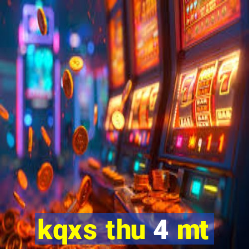 kqxs thu 4 mt