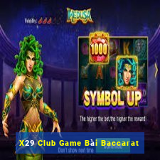 X29 Club Game Bài Baccarat