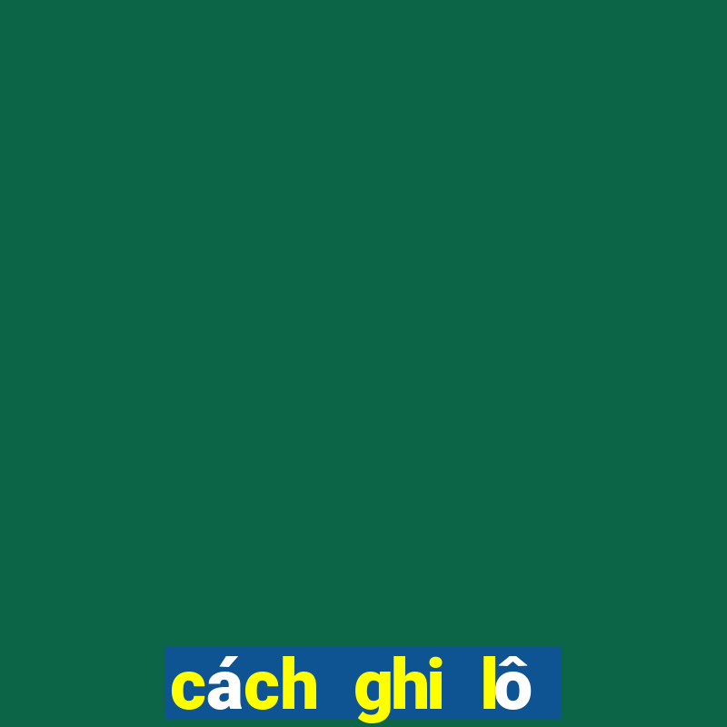 cách ghi lô đề hợp pháp