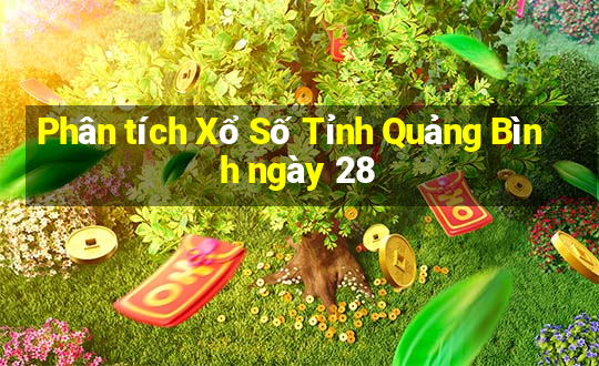 Phân tích Xổ Số Tỉnh Quảng Bình ngày 28