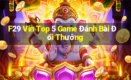 F29 Vin Top 5 Game Đánh Bài Đổi Thưởng