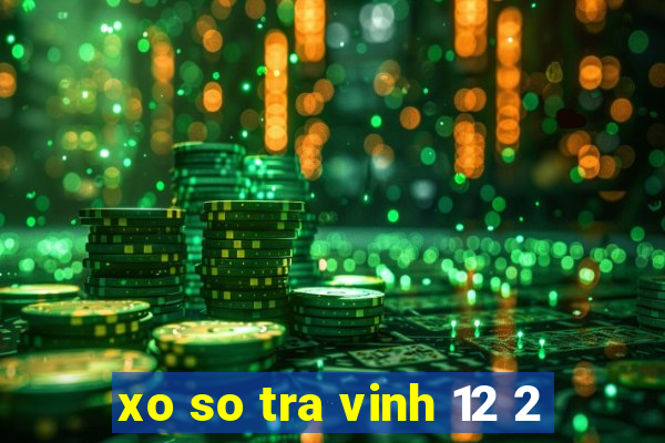 xo so tra vinh 12 2