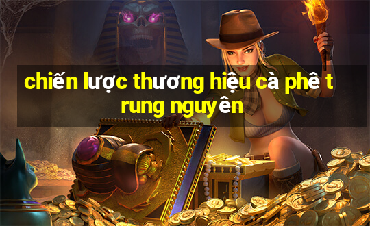 chiến lược thương hiệu cà phê trung nguyên