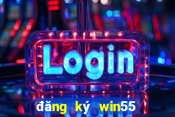 đăng ký win55 nhận 55k