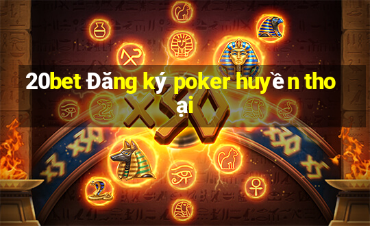 20bet Đăng ký poker huyền thoại