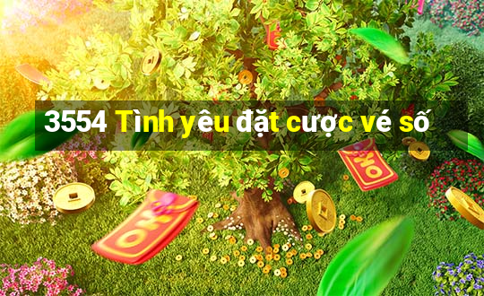 3554 Tình yêu đặt cược vé số