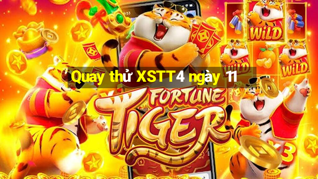 Quay thử XSTT4 ngày 11