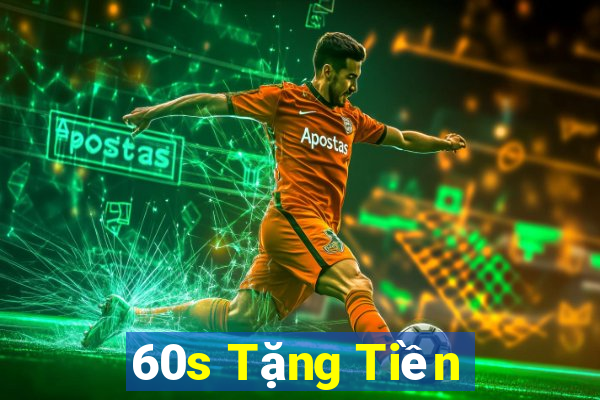 60s Tặng Tiền