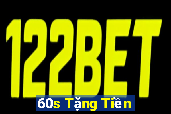 60s Tặng Tiền