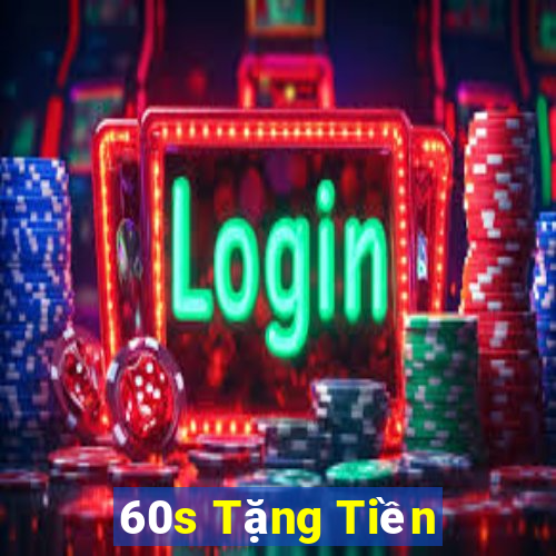 60s Tặng Tiền