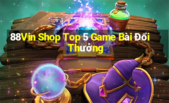 88Vin Shop Top 5 Game Bài Đổi Thưởng