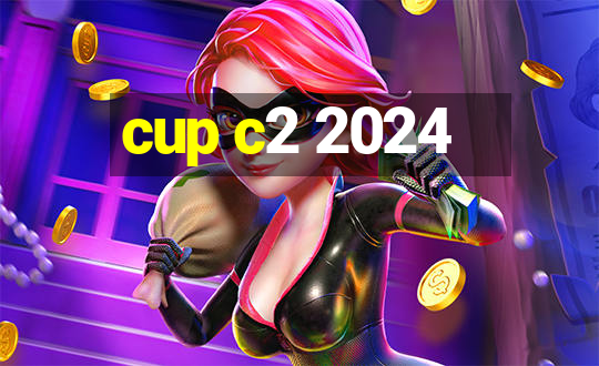 cup c2 2024