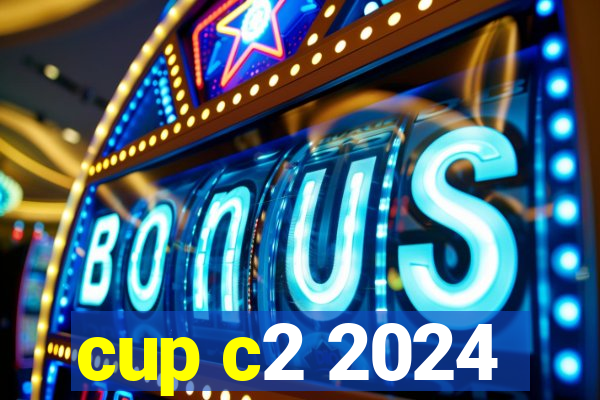 cup c2 2024