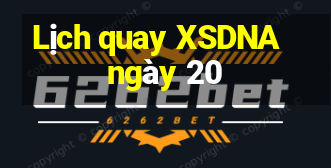 Lịch quay XSDNA ngày 20