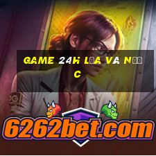 game 24h lửa và nước