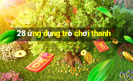 28 ứng dụng trò chơi thanh