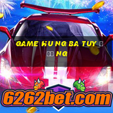 game hu ng ba tuy đươ ng