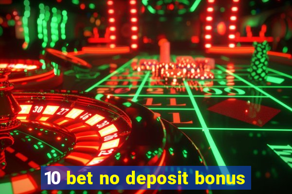 10 bet no deposit bonus