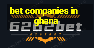 bet companies in ghana