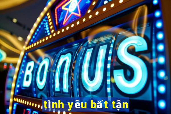 tình yêu bất tận