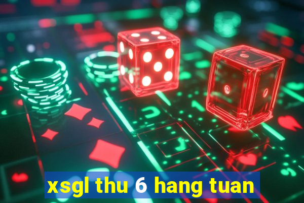 xsgl thu 6 hang tuan