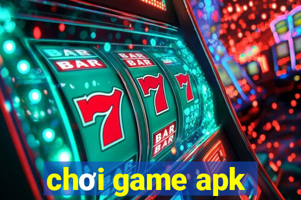 chơi game apk