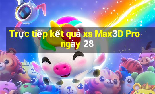 Trực tiếp kết quả xs Max3D Pro ngày 28