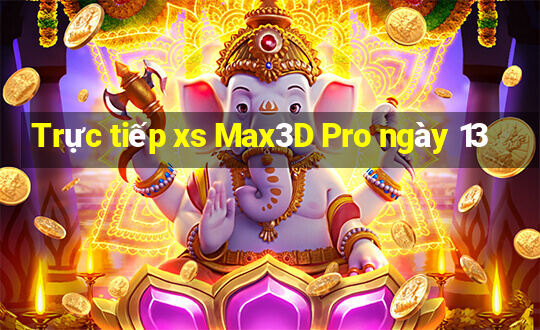 Trực tiếp xs Max3D Pro ngày 13