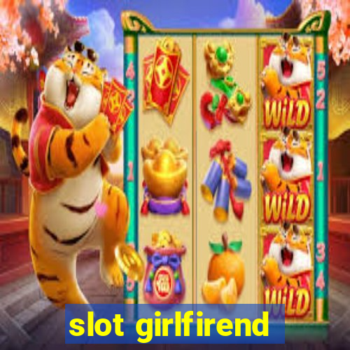 slot girlfirend