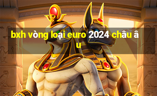 bxh vòng loại euro 2024 châu âu