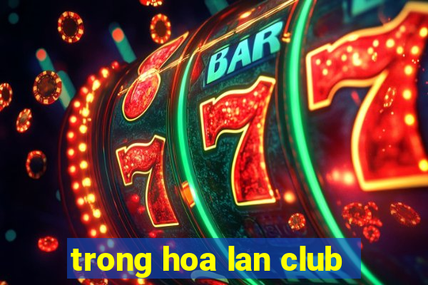 trong hoa lan club