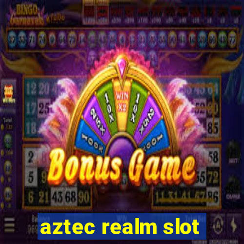 aztec realm slot