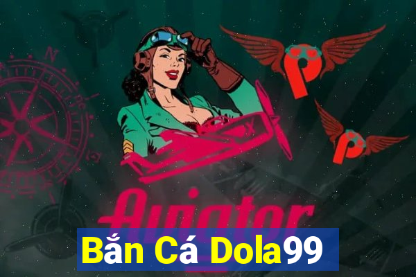 Bắn Cá Dola99