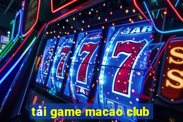 tải game macao club