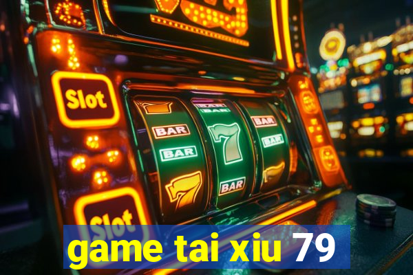 game tai xiu 79