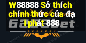 W88888 Sở thích chính thức của đại phát 888