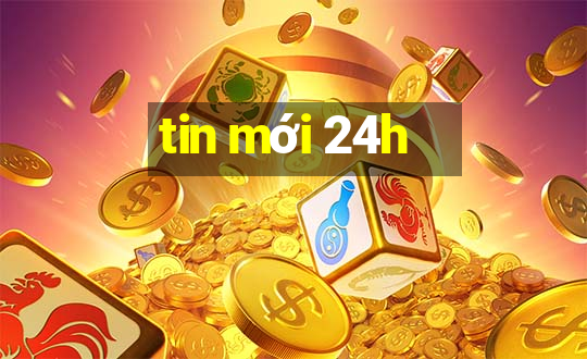 tin mới 24h