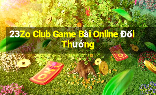 23Zo Club Game Bài Online Đổi Thưởng