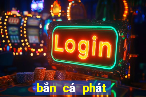 ban ca phat phat phat