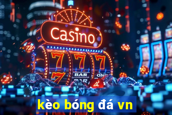 kèo bóng đá vn