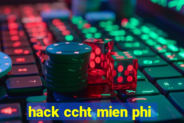 hack ccht mien phi