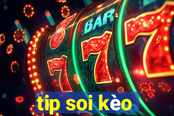 tip soi kèo