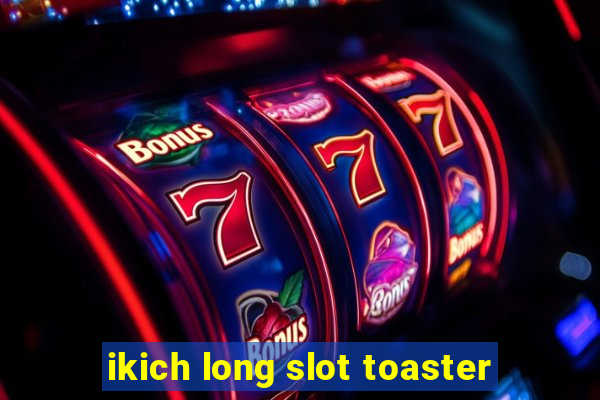 ikich long slot toaster