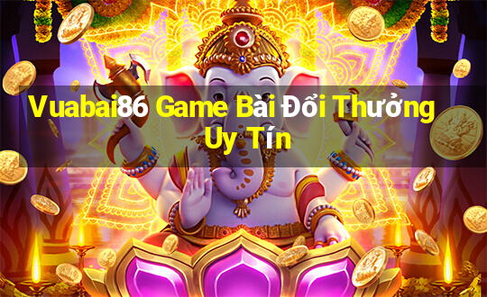 Vuabai86 Game Bài Đổi Thưởng Uy Tín