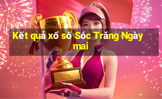 Kết quả xổ số Sóc Trăng Ngày mai