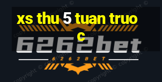 xs thu 5 tuan truoc